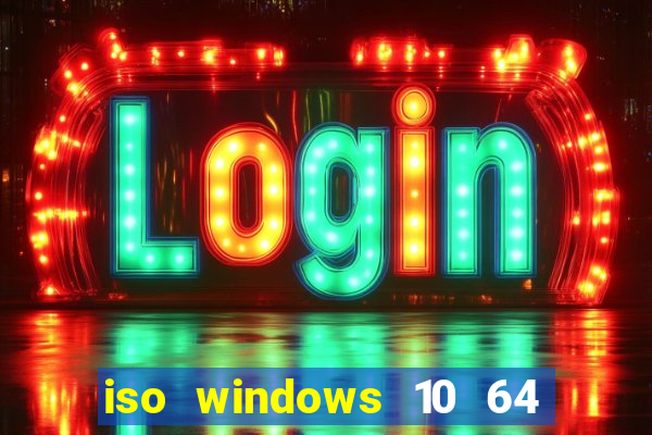 iso windows 10 64 bits download